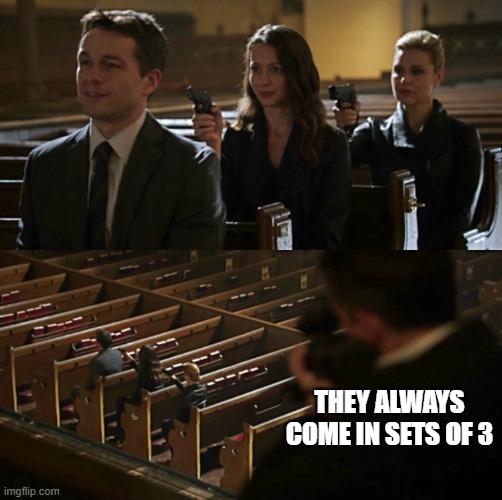 Church Sniper | THEY ALWAYS COME IN SETS OF 3 | image tagged in church sniper | made w/ Imgflip meme maker