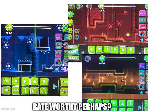 3/12 parts done. | RATE WORTHY PERHAPS? | image tagged in gd,question | made w/ Imgflip meme maker