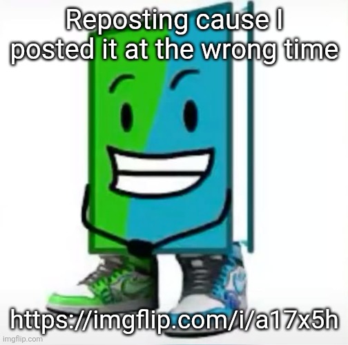 ‎ | Reposting cause I posted it at the wrong time; https://imgflip.com/i/a17x5h | made w/ Imgflip meme maker