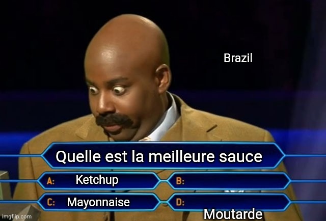 Who wants to be a millionaire? | Brazil; Quelle est la meilleure sauce; Ketchup; Mayonnaise; Moutarde | image tagged in who wants to be a millionaire | made w/ Imgflip meme maker