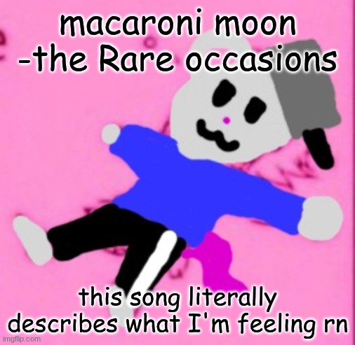 mark :3 | macaroni moon -the Rare occasions; this song literally describes what I'm feeling rn | image tagged in mark 3 | made w/ Imgflip meme maker