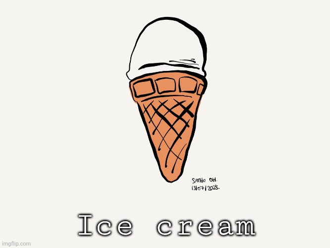 Ice cream | Ice cream | image tagged in ice cream,drawing,art | made w/ Imgflip meme maker