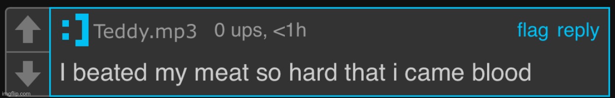 I beated my meat so hard that i came blood | image tagged in i beated my meat so hard that i came blood | made w/ Imgflip meme maker