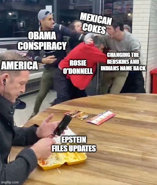 Focus on Epstein list, not the others  they are a Distraction. | MEXICAN COKES; OBAMA CONSPIRACY; CHANGING THE REDSKINS AND INDIANS NAME BACK; AMERICA; ROSIE O'DONNELL; LASER FOCUS; EPSTEIN FILES UPDATES | image tagged in fighting,obama,conspiracy,indians,redskins,america | made w/ Imgflip meme maker
