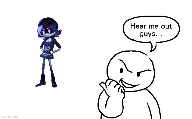 Here me out | image tagged in here me out | made w/ Imgflip meme maker