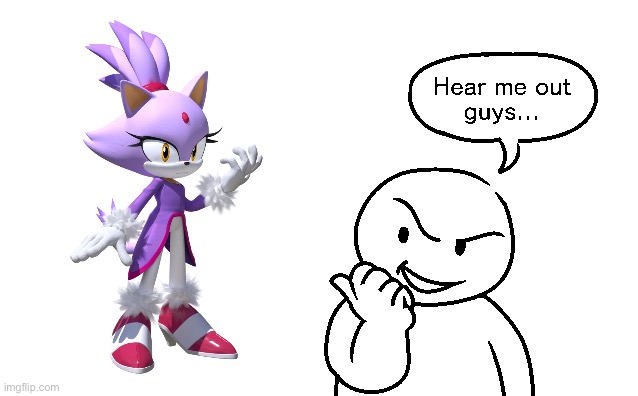 Here me out | image tagged in here me out | made w/ Imgflip meme maker