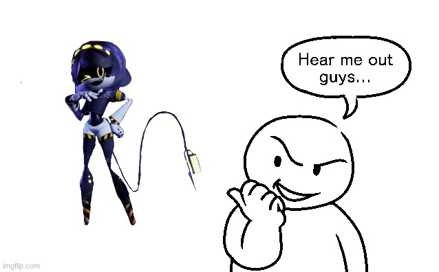 Here me out | image tagged in here me out | made w/ Imgflip meme maker