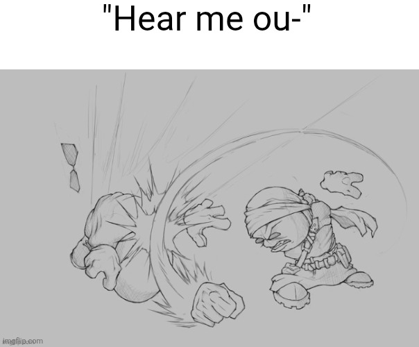 Watch thy tone | "Hear me ou-" | image tagged in watch thy tone | made w/ Imgflip meme maker