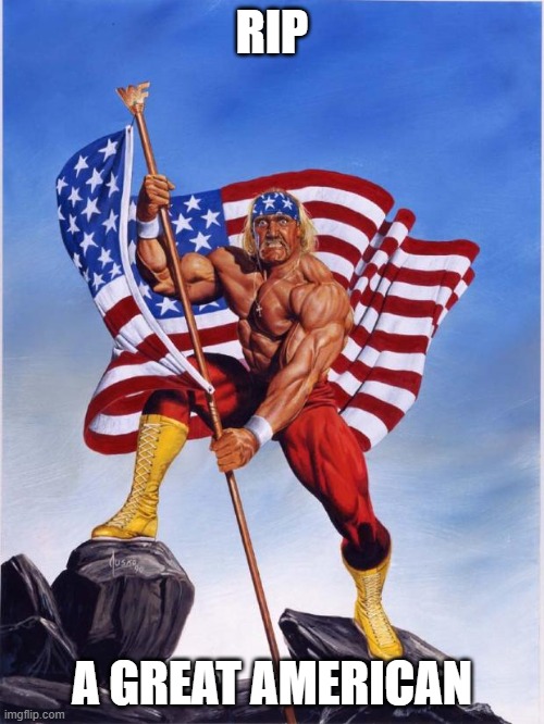 Hulk hogan merica  | RIP; A GREAT AMERICAN | image tagged in hulk hogan merica | made w/ Imgflip meme maker