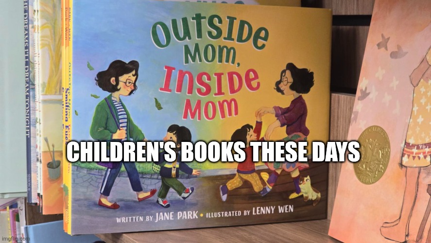 Inside mom? | CHILDREN'S BOOKS THESE DAYS | image tagged in nsfw,inside,sex jokes | made w/ Imgflip meme maker