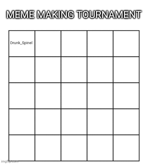 Who wants in? | MEME MAKING TOURNAMENT; Drunk_Spinel | made w/ Imgflip meme maker