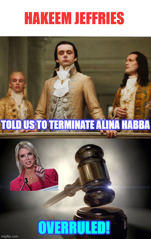 Alina Habba on Thursday announced that she is now the Acting US Attorney for New Jersey | HAKEEM JEFFRIES; TOLD US TO TERMINATE ALINA HABBA; OVERRULED! | image tagged in overruled,new jersey activist judges,denied,crooked dems afraid of exposure | made w/ Imgflip meme maker