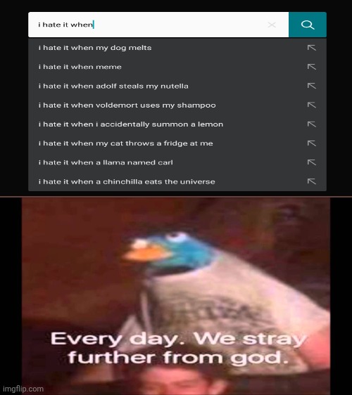 Every day. We stray further from God.  | image tagged in every day we stray further from god | made w/ Imgflip meme maker