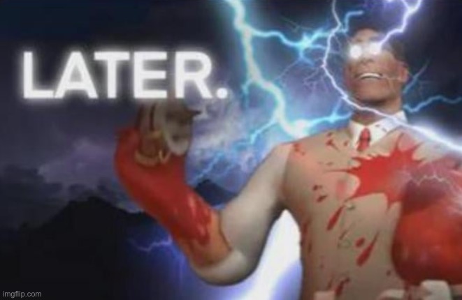 LATER | made w/ Imgflip meme maker