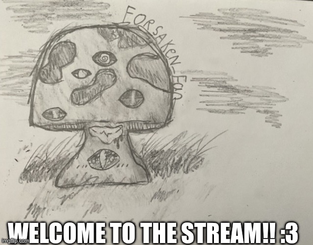 Welcome all!! :D | WELCOME TO THE STREAM!! :3 | image tagged in art-work,art,mushroom,cool | made w/ Imgflip meme maker