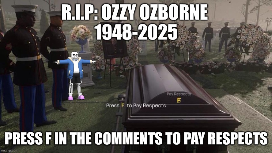 He shall be missed. Goodbye Prince of Darkness | R.I.P: OZZY OZBORNE 
1948-2025; PRESS F IN THE COMMENTS TO PAY RESPECTS | image tagged in press f to pay respects | made w/ Imgflip meme maker