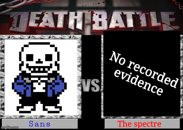 death battle | No recorded evidence; Sans; The spectre | image tagged in death battle | made w/ Imgflip meme maker