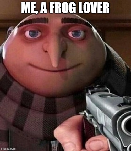 Oh ao you’re an X name every Y | ME, A FROG LOVER | image tagged in oh ao you re an x name every y | made w/ Imgflip meme maker