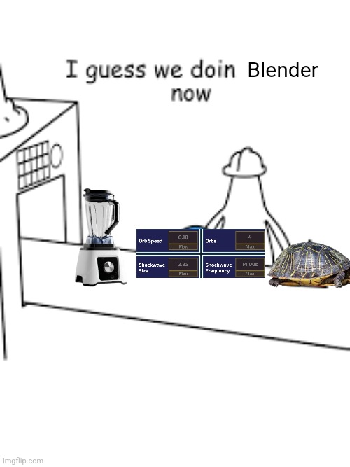 Blender | made w/ Imgflip meme maker