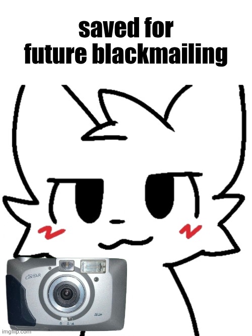 saved for future blackmailing | image tagged in memes,blank transparent square,high quality boykisser - transparent | made w/ Imgflip meme maker