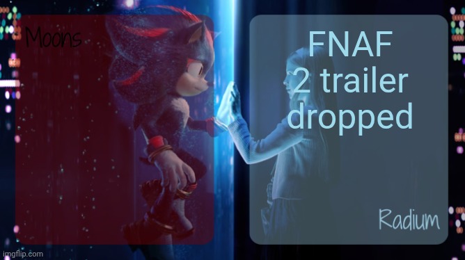 moons and radium - shadow n maria temp | FNAF 2 trailer dropped | image tagged in moons and radium - shadow n maria temp | made w/ Imgflip meme maker