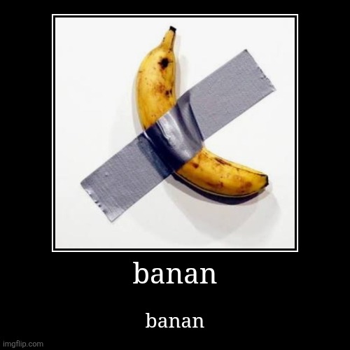 banan | banan | banan | image tagged in funny,demotivationals | made w/ Imgflip demotivational maker