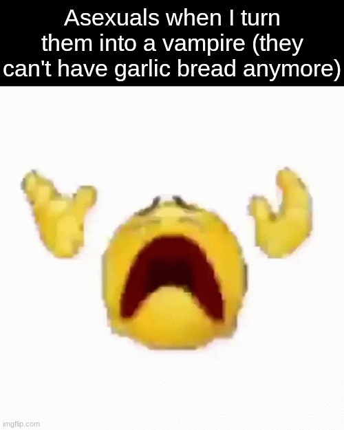 Disintegrating Emoji | Asexuals when I turn them into a vampire (they can't have garlic bread anymore) | image tagged in disintegrating emoji | made w/ Imgflip meme maker