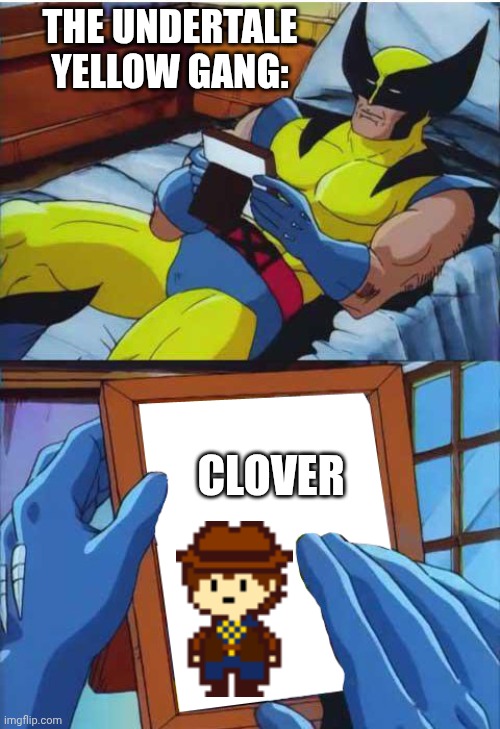 Pov: after Undertale Yellow. | THE UNDERTALE YELLOW GANG:; CLOVER | image tagged in wolverine remember | made w/ Imgflip meme maker