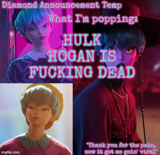 HOW TF IS THIS HAPPENING | HULK HOGAN IS FUCKING DEAD | image tagged in diamond's baby saja temp | made w/ Imgflip meme maker