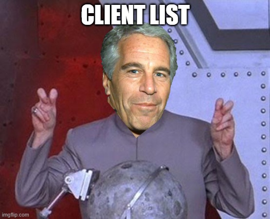 Epstein Dr Evil | CLIENT LIST | image tagged in memes,dr evil laser | made w/ Imgflip meme maker