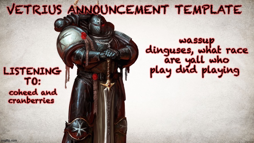 dnd | wassup dinguses, what race are yall who play dnd playing; coheed and cranberries | image tagged in vetrius announcement temp 1 | made w/ Imgflip meme maker