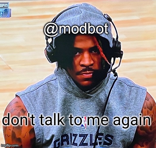 don't talk to me again | @modbot | image tagged in don't talk to me again | made w/ Imgflip meme maker