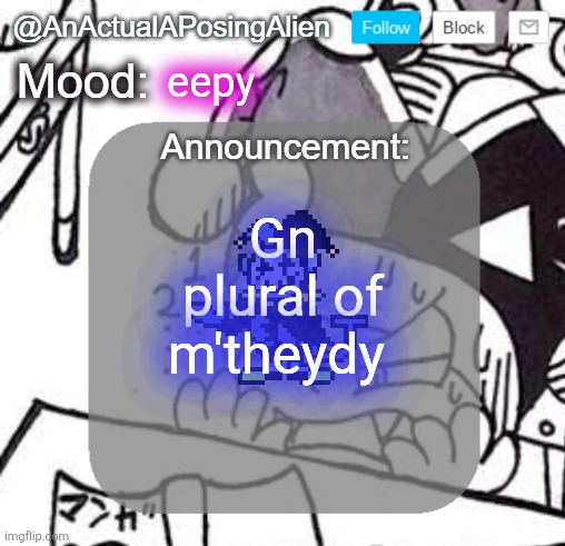 Kweh | eepy; Gn plural of m'theydy | image tagged in anactualaposingalien announce template by interactionsystem | made w/ Imgflip meme maker