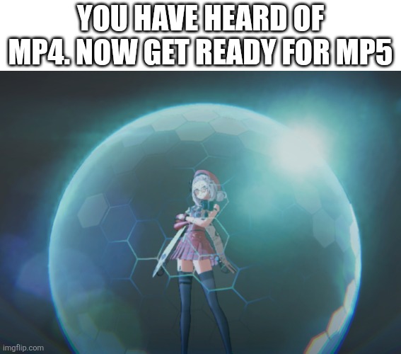 YOU HAVE HEARD OF MP4. NOW GET READY FOR MP5 | image tagged in gfl2 | made w/ Imgflip meme maker