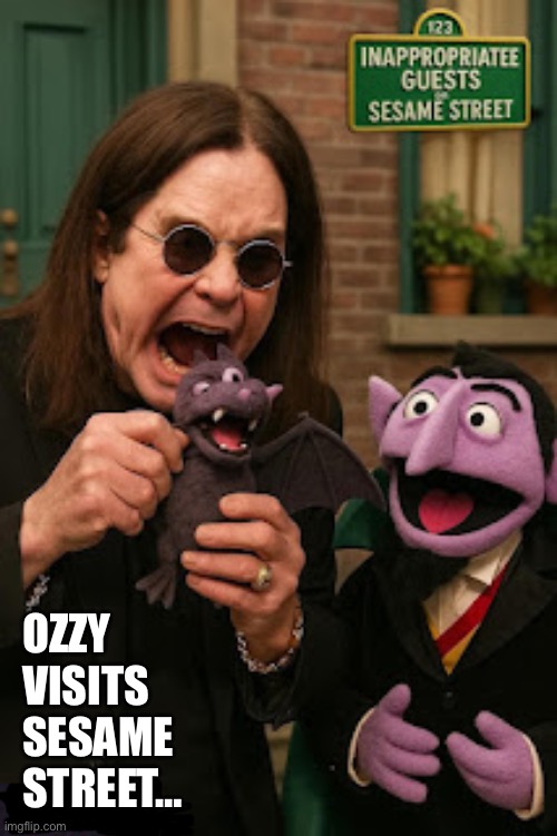 1, 2, 3 bites on the bat… blah blah! | OZZY
VISITS
SESAME 
STREET… | image tagged in awesome music,ozzy osbourne,sesame street,the count,biting a bat | made w/ Imgflip meme maker