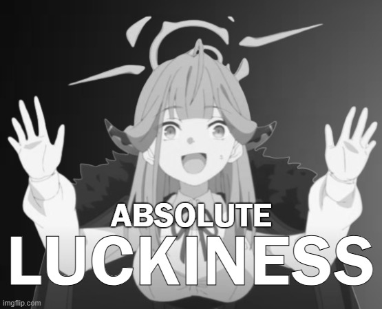 Aru ABSOLUTE CINEMA (without text) | ABSOLUTE LUCKINESS | image tagged in aru absolute cinema without text | made w/ Imgflip meme maker