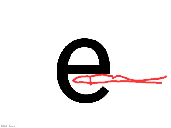 Blank White Template | e | image tagged in blank white template | made w/ Imgflip meme maker