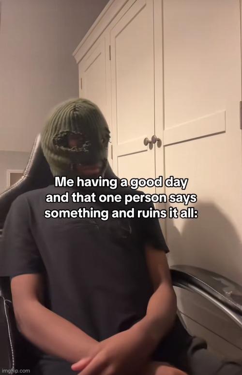 Even just exists | made w/ Imgflip meme maker