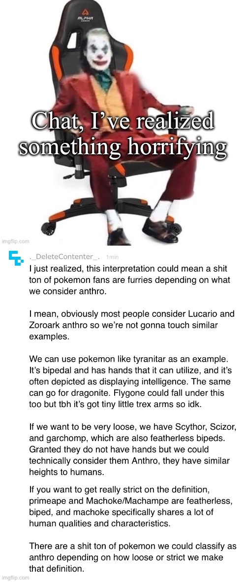 The tyranitar example was if we were a bit more loose on the definition of anthro. I couldn’t fit that in due to character limit | Chat, I’ve realized something horrifying | image tagged in average reaction image | made w/ Imgflip meme maker