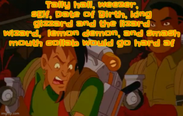 mortified. | Tally hall, weezer, sElf, Date of Birth, king gizzard and the lizard wizard,  lemon demon, and smash mouth collab would go hard af | image tagged in mortified | made w/ Imgflip meme maker