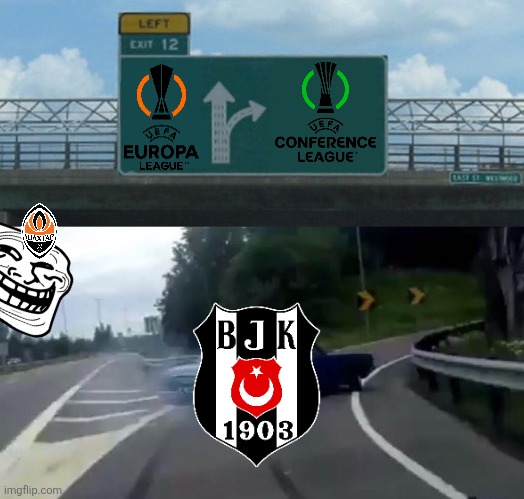 Besiktas Istanbul - Shakhtar Donetsk 2-4 | image tagged in memes,left exit 12 off ramp,shakhtar,besiktas,europa league,sports | made w/ Imgflip meme maker