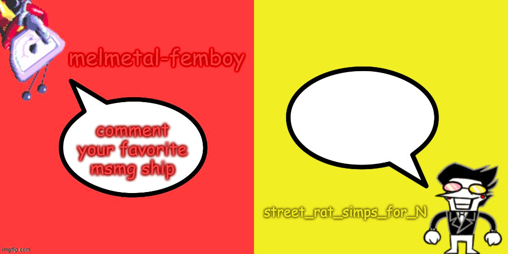 mine is insanerat :P | comment your favorite msmg ship | image tagged in melmetal-femboy and street_rat shared temp | made w/ Imgflip meme maker