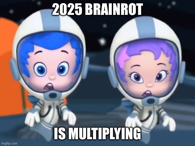 This says a lot about our internet society right now | 2025 BRAINROT; IS MULTIPLYING | image tagged in gil and oona,brainrot,chicken jockey,tralalero tralala,tung tung tung sahur,help me | made w/ Imgflip meme maker