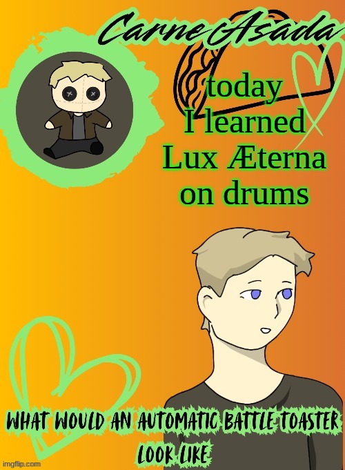 easier than it sounds. still took a while | today I learned Lux Æterna on drums | image tagged in carneasada announcement template disco my goat | made w/ Imgflip meme maker