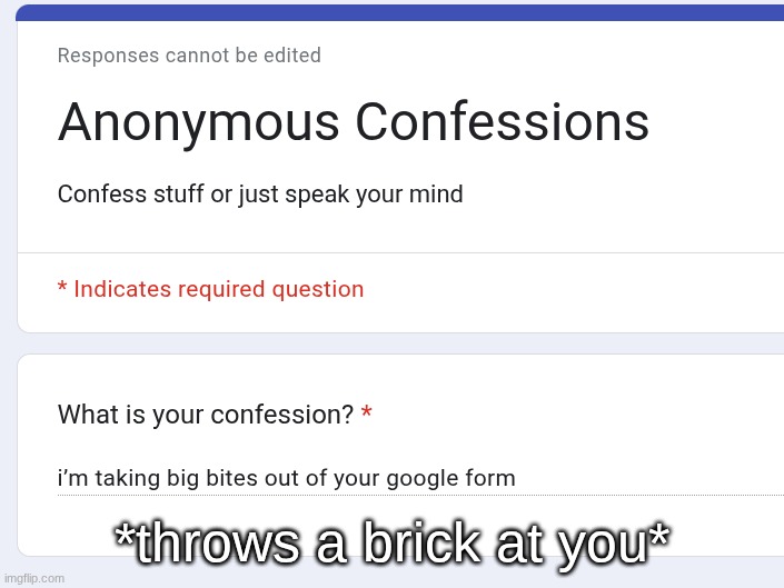 *throws a brick at you* | made w/ Imgflip meme maker