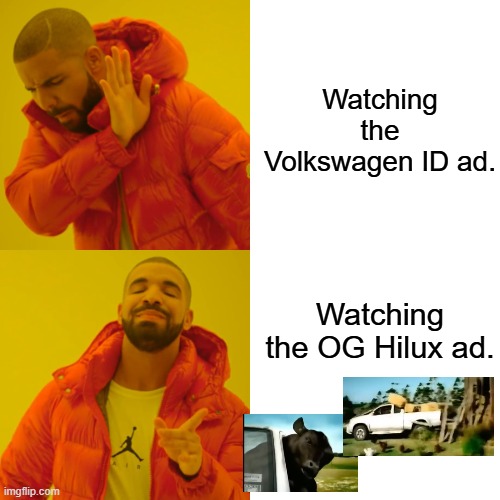 Hilux meme | Watching the Volkswagen ID ad. Watching the OG Hilux ad. | image tagged in memes,drake hotline bling,car,cow | made w/ Imgflip meme maker