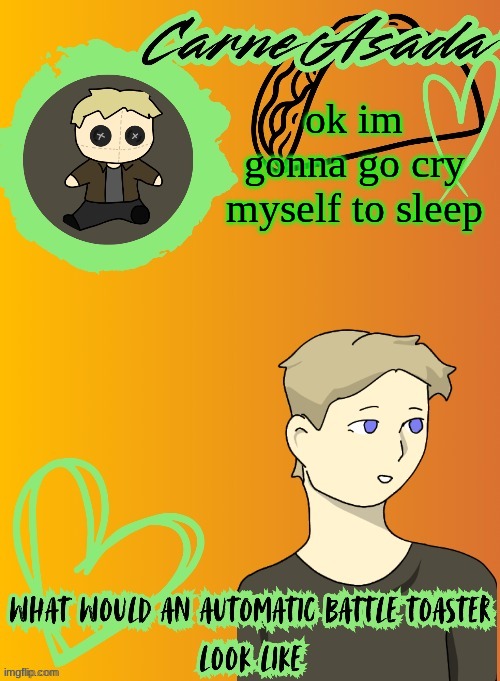 crazy night | ok im gonna go cry myself to sleep | image tagged in carneasada announcement template disco my goat | made w/ Imgflip meme maker