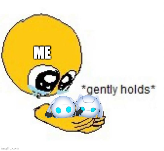 I JUST LOVE THESE GOOBERS | ME | image tagged in gently holds emoji | made w/ Imgflip meme maker
