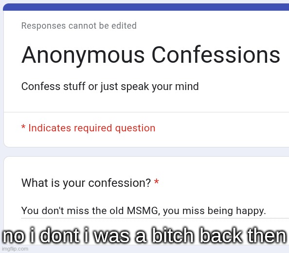 no i dont i was a bitch back then | made w/ Imgflip meme maker