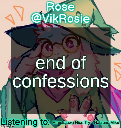 Rosie Deltarune Temp | end of confessions; Mimukauwa Nice Try - Hatsune Miku | image tagged in rosie deltarune temp | made w/ Imgflip meme maker